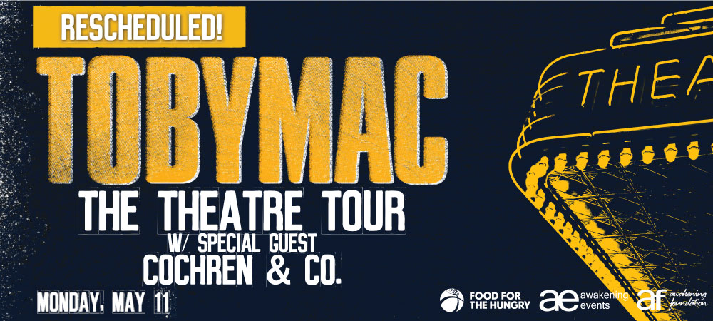 Rescheduled! TobyMac The Theatre Tour w/ special guest Cochren & Co. Monday, May 11