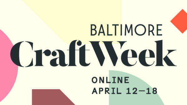 Text based promotional image for Baltimore Craft Week, Online April 12-17, 2021