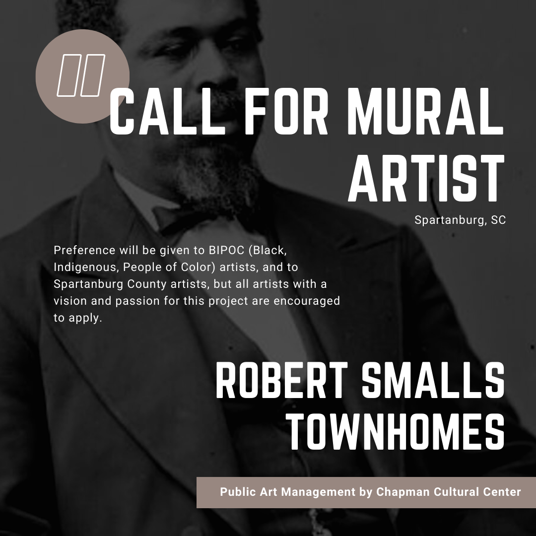 Square graphic in dark tones that reads, "Call for mural artist, Spartanburg South Carolina. Robert Smalls Townhomes. Public art management by Chapman Cultural Center. Preference will be given to BIPOC artists and Spartanburg County artists, but all artists with a vision and passion for this project are encouraged to apply."