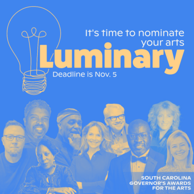 Square graphic with text on a medium blue background that reads "It's time to nominate your arts luminary. Deadline is November 5. South Carolina Governor's Awards for the Arts."
