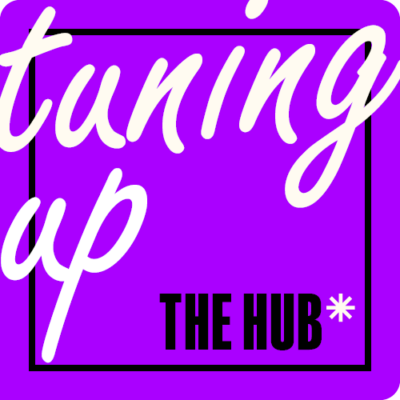 Graphic that reads "Tuning Up, The Hub"