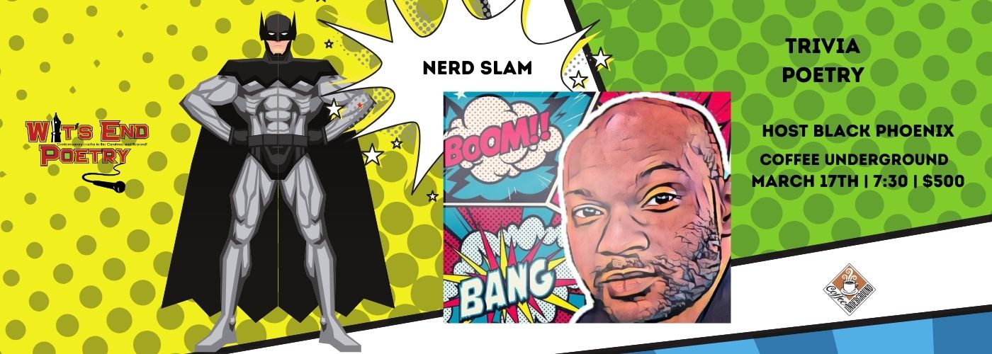 WIT'S END POETRY NERD SLAM BOOM!! BANG TRIVIA POETRY HOST BLACK PHOENIX COFFEE UNDERGROUND MARCH 17TH | 7:30 | $500