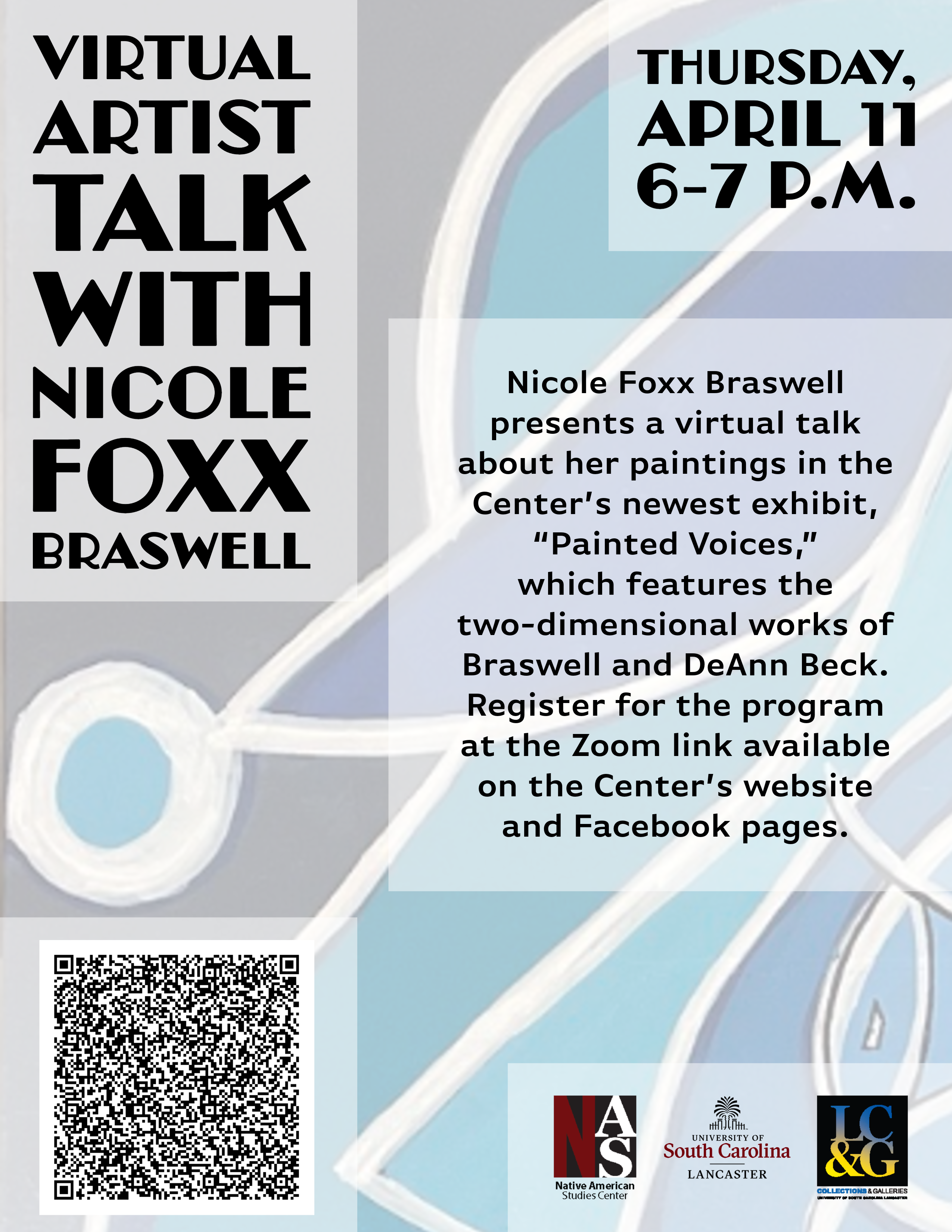 The Native American Studies Center at the University of South Carolina Lancaster presents a Virtual Artist Talk with Nicole Foxx Braswell, Thursday, April 11 from 6 to 7 p.m. Braswell will talk about her paintings in the Center's newest exhibit, Painted Voices, which features the two-dimensional works of Braswell and DeAnn Beck. Register for the program at the Zoom link available on the Center's website and Facebook pages. This image also contains a QR code.