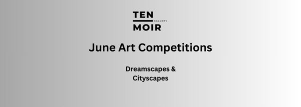 Ten Moir Gallery, June Art Competitions, Dreamscapes & Cityscapes