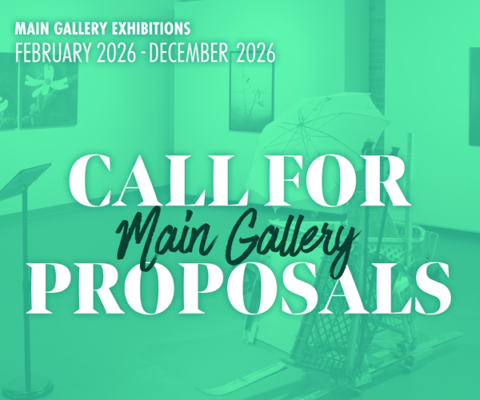 Text graphic that reads "Main Gallery Exhibitions, February 2026 through December 2026. Call for Main Gallery Proposals."