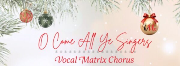 O Come All Ye Singers - Vocal Matrix Chorus - winter holiday imagery