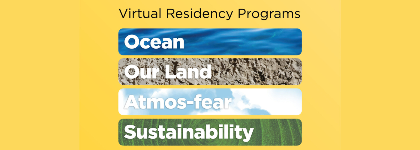 Virtual Residency Programs: Ocean, Our Land, Atmos-fear, Sustainability