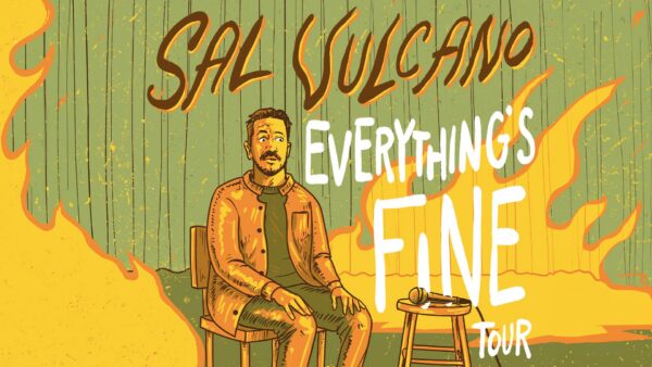 Cartoon of a stunned man sitting in a room on fire, with text, "Sal Vulcano Everything's Fine Tour."