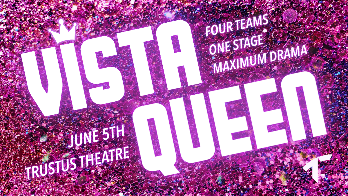 Pink glitter advertises Trustus Theatre's Vista Queen fundraiser. 4 teams, 1 stage, maximum drama.