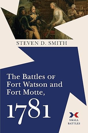 Book cover: The Battles of Fort Watson and Fort Motte, 1781 by Steven D. Smith.